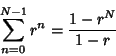 \begin{displaymath}
\sum_{n=0}^{N-1} r^n = {1-r^N\over 1-r}
\end{displaymath}