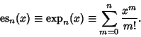\begin{displaymath}
{\rm es}_n(x)\equiv \mathop{\rm exp}\nolimits _n(x) \equiv \sum_{m=0}^n {x^m\over m!}.
\end{displaymath}