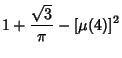 $\displaystyle 1+{\sqrt{3}\over\pi}-[\mu(4)]^2$