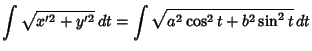 $\displaystyle \int\sqrt{x'^2+y'^2}\,dt = \int\sqrt{a^2\cos^2 t+b^2\sin^2t}\,dt$