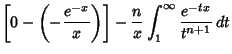 $\displaystyle \left[{0-\left({-{e^{-x}\over x}}\right)}\right]-{n\over x}\int_1^\infty {e^{-tx}\over t^{n+1}}\,dt$