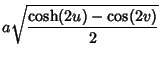 $\displaystyle a\sqrt{\cosh(2u)-\cos(2v)\over 2}$
