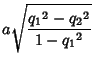 $\displaystyle a\sqrt{{q_1}^2-{q_2}^2\over 1-{q_1}^2}$
