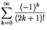 $\displaystyle \sum_{k=0}^\infty {(-1)^k\over (2k+1)!}$
