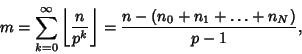 \begin{displaymath}
m=\sum_{k=0}^\infty \left\lfloor{n\over p^k}\right\rfloor = {n-(n_0+n_1+\ldots+n_N)\over p-1},
\end{displaymath}