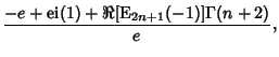 $\displaystyle {-e+\mathop{\rm ei}\nolimits (1)+\Re[{\rm E}_{2n+1}(-1)]\Gamma(n+2)\over e},$