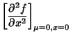 $\displaystyle \left[{\partial^2 f\over\partial x^2}\right]_{\mu=0, x=0}$