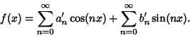 \begin{displaymath}
f(x) = \sum_{n=0}^\infty a_n'\cos(nx) + \sum_{n=0}^\infty b_n'\sin(nx).
\end{displaymath}