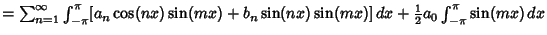 $= \sum_{n=1}^\infty \int_{-\pi}^\pi [a_n\cos(nx)\sin(mx)+b_n\sin(nx)\sin(mx)]\,dx+{\textstyle{1\over 2}}a_0 \int_{-\pi}^\pi \sin(mx)\,dx$