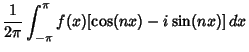 $\displaystyle {1\over 2\pi} \int_{-\pi}^\pi f(x)[\cos (nx)-i\sin (nx)]\,dx$