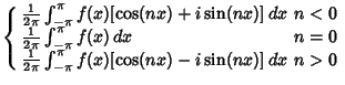 $\displaystyle \left\{\begin{array}{ll} {1\over 2\pi}\int_{-\pi}^\pi f(x)[\cos(n...
...i}\int_{-\pi}^\pi f(x)[\cos(nx)-i\sin(nx)]\,dx & \mbox{$n>0$}\end{array}\right.$