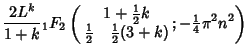 $\displaystyle {2L^k\over 1+k}{}_1F_2\left({\begin{array}{c}1+{\textstyle{1\over...
...\textstyle{1\over 2}}(3+k)\end{array}; -{\textstyle{1\over 4}}\pi^2 n^2}\right)$