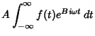 $\displaystyle A\int_{-\infty}^\infty f(t)e^{Bi\omega t}\,dt$