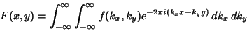 \begin{displaymath}
F(x,y) = \int_{-\infty}^\infty \int_{-\infty}^\infty f(k_x,k_y)e^{-2\pi i(k_xx+k_yy)}\,dk_x\,dk_y
\end{displaymath}