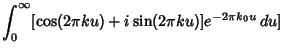 $\displaystyle \int_0^\infty [\cos(2\pi ku)+i\sin(2\pi ku)]e^{-2\pi k_0u}\,du]$