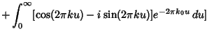 $\displaystyle +\int_0^\infty [\cos(2\pi ku)-i\sin(2\pi ku)]e^{-2\pi k_0u}\,du]$