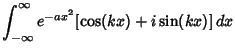 $\displaystyle \int_{-\infty}^\infty e^{-ax^2}[\cos (kx)+i\sin (kx)]\,dx$