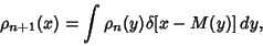 \begin{displaymath}
\rho_{n+1}(x) = \int \rho_n(y)\delta[x-M(y)]\,dy,
\end{displaymath}