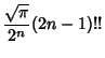 $\displaystyle {\sqrt{\pi}\over 2^n} (2n-1)!!$