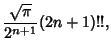 $\displaystyle {\sqrt{\pi}\over 2^{n+1}} (2n+1)!!,$