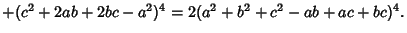 $ +(c^2+2ab+2bc-a^2)^4=2(a^2+b^2+c^2-ab+ac+bc)^4.$