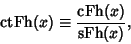 \begin{displaymath}
\mathop{\rm ctFh}(x)\equiv{\mathop{\rm cFh}(x)\over\mathop{\rm sFh}(x)},
\end{displaymath}