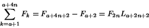 \begin{displaymath}
\sum_{k=a+1}^{a+4n} F_k=F_{a+4n+2}-F_{a+2}=F_{2n}L_{a+2n+2}
\end{displaymath}