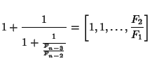 $\displaystyle 1+{1\over {\strut 1+{\strut 1\over \strut {F_{n-3}\over F_{n-2}}}}} = \left[{1, 1, \ldots, {F_{2}\over F_1}}\right]$