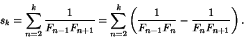 \begin{displaymath}
s_k=\sum_{n=2}^k {1\over F_{n-1}F_{n+1}}=\sum_{n=2}^k \left({{1\over F_{n-1}F_n}-{1\over F_nF_{n+1}}}\right).
\end{displaymath}