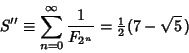 \begin{displaymath}
S''\equiv \sum_{n=0}^\infty {1\over F_{2^n}}={\textstyle{1\over 2}}(7-\sqrt{5}\,)
\end{displaymath}