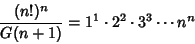\begin{displaymath}
{(n!)^n\over G(n+1)} = 1^1\cdot 2^2\cdot 3^3\cdots n^n
\end{displaymath}