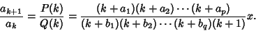 \begin{displaymath}
{a_{k+1}\over a_k}={P(k)\over Q(k)}={(k+a_1)(k+a_2)\cdots(k+a_p)\over(k+b_1)(k+b_2)\cdots(k+b_q)(k+1)}x.
\end{displaymath}