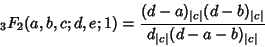 \begin{displaymath}
{}_3F_2(a,b,c;d,e;1)={(d-a)_{\vert c\vert}(d-b)_{\vert c\vert}\over d_{\vert c\vert}(d-a-b)_{\vert c\vert}}
\end{displaymath}