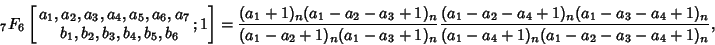 \begin{displaymath}
{}_7F_6\left[{\matrix{a_1, a_2, a_3, a_4, a_5, a_6, a_7\cr \...
...)_n(a_1-a_3-a_4+1)_n\over (a_1-a_4+1)_n(a_1-a_2-a_3-a_4+1)_n},
\end{displaymath}