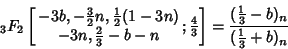 \begin{displaymath}
{}_3F_2\left[{\matrix{-3b, -{\textstyle{3\over 2}}n, {\texts...
...({\textstyle{1\over 3}}-b)_n\over({\textstyle{1\over 3}}+b)_n}
\end{displaymath}
