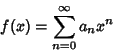 \begin{displaymath}
f(x)=\sum_{n=0}^\infty a_nx^n
\end{displaymath}