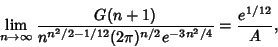 \begin{displaymath}
\lim_{n\to\infty} {G(n+1)\over n^{n^2/2-1/12}(2\pi)^{n/2} e^{-3n^2/4}}={e^{1/12}\over A},
\end{displaymath}
