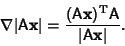 \begin{displaymath}
\nabla \vert{\hbox{\sf A}}{\bf x}\vert={({\hbox{\sf A}}{\bf x})^{\rm T} {\hbox{\sf A}}\over \vert{\hbox{\sf A}}{\bf x}\vert}.
\end{displaymath}