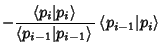 $\displaystyle -{\left\langle{p_i\vert p_i}\right\rangle{}\over\left\langle{p_{i-1}\vert p_{i-1}}\right\rangle{}}\left\langle{p_{i-1}\vert p_i}\right\rangle{}$