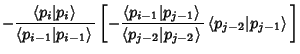 $\displaystyle -{\left\langle{p_i\vert p_i}\right\rangle{}\over\left\langle{p_{i...
...{j-2}}\right\rangle{}}\left\langle{p_{j-2}\vert p_{j-1}}\right\rangle{}}\right]$