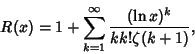 \begin{displaymath}
R(x)=1+\sum_{k=1}^\infty {(\ln x)^k\over k k! \zeta(k+1)},
\end{displaymath}