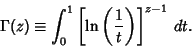 \begin{displaymath}
\Gamma(z)\equiv \int^1_0 \left[{\ln\left({1\over t}\right)}\right]^{z-1}\,dt.
\end{displaymath}