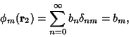 \begin{displaymath}
\phi_m({\bf r}_2)=\sum_{n=0}^\infty b_n \delta_{nm} = b_m,
\end{displaymath}