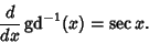 \begin{displaymath}
{d\over dx} \mathop{\rm gd}\nolimits ^{-1}(x) = \sec x.
\end{displaymath}