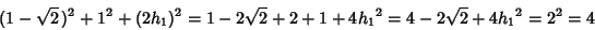 \begin{displaymath}
(1-\sqrt{2}\,)^2+1^2+(2h_1)^2 = 1-2\sqrt{2}+2+1+4{h_1}^2 = 4-2\sqrt{2}+4{h_1}^2 = 2^2=4\equm
\end{displaymath}