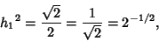 \begin{displaymath}
{h_1}^2 = {\sqrt{2}\over 2} = {1\over\sqrt{2}} = 2^{-{1/2}},
\end{displaymath}