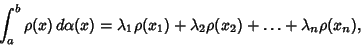 \begin{displaymath}
\int_a^b \rho(x)\,d\alpha(x)=\lambda_1\rho(x_1)+\lambda_2\rho(x_2)+\ldots+\lambda_n\rho(x_n),
\end{displaymath}