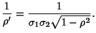 $\displaystyle {1\over\rho'} = {1\over\sigma_1\sigma_2\sqrt{1-\rho^2}}.$