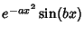 $e^{-ax^2}\sin(bx)$