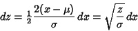 \begin{displaymath}
dz={\textstyle{1\over 2}}{2(x-\mu)\over\sigma}\,dx = \sqrt{z\over\sigma}\,dx
\end{displaymath}